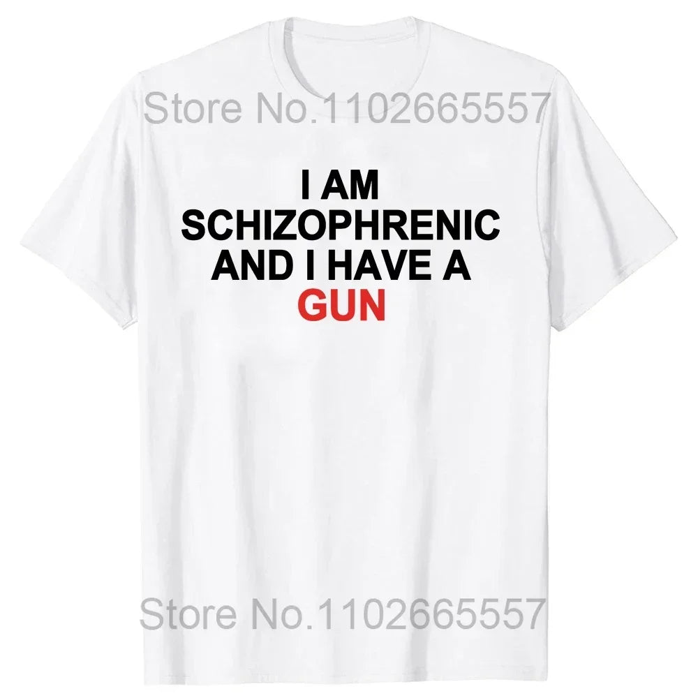 I Am Schizophrenic and I Have A Gun Women T Shirt Funny Graphic Streetwears Cotton Unisex Summer Short Sleeve T-shirts EU Size