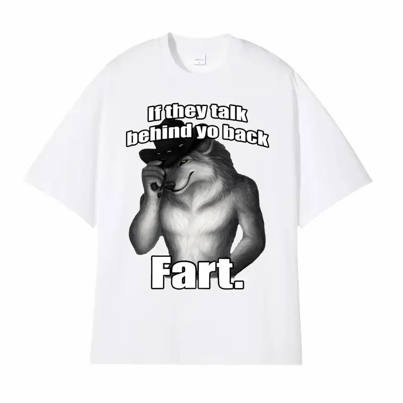 If They Talk Behind Yo Back Fart Wolf Literally Me Funny Meme Emo T-shirt Women Clothing Harajuku Retro Oversized Cotton T Shirt