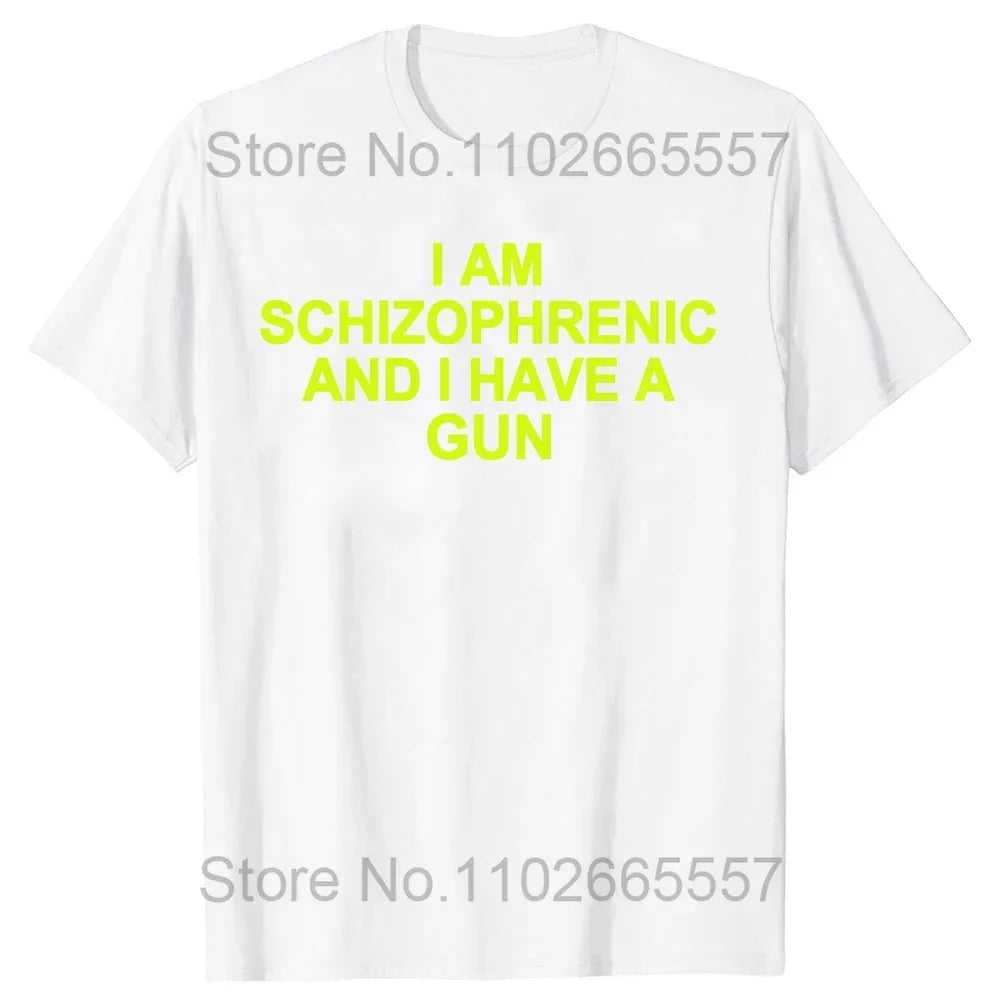 I Am Schizophrenic and I Have A Gun Women T Shirt Funny Graphic Streetwears Cotton Unisex Summer Short Sleeve T-shirts EU Size